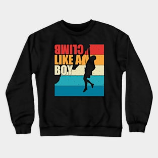 Climb Like a Boy Funny Rock Climbing Crewneck Sweatshirt